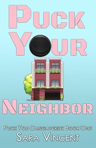 Puck Your Neighbor (Puck You Omegaverse)