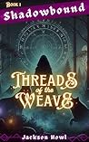 Shadowbound: Threads of the Weave (Book 1): A Dark Fantasy Novella Series Shadowbound: Threads of the Weave (Book 1): A Dark Fantasy Novella Series
