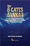 The 8 Gates of Jannah: A Collection of Prophetic Narrations Pertaining to the Gates of Jannah