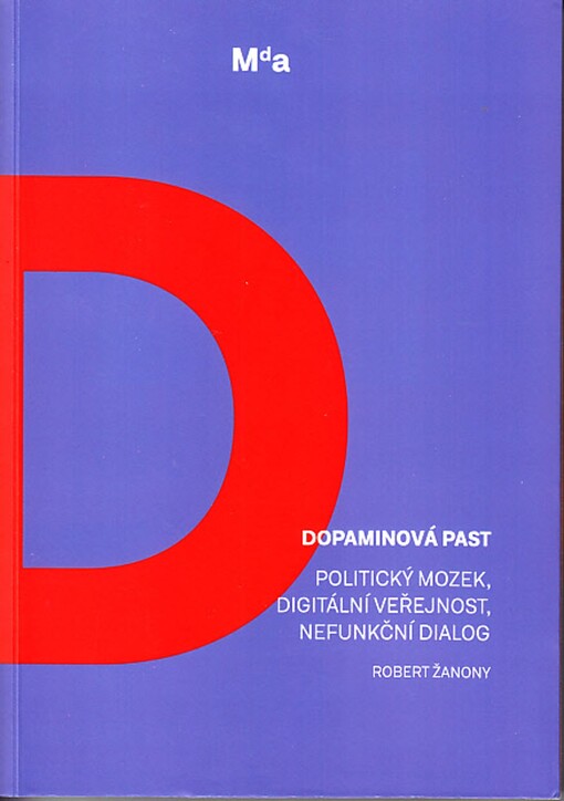 Dopaminová past : politický mozek, digitální veřejnost, nefunkční dialog