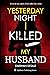 Yesterday Night I Killed MY...