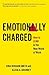 Emotionally Charged: How to Lead in the New World of Work