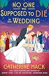 No one was Supposed to Die at this Wedding by Catherine Mack