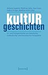 kultURgeschichten: Ur- und Frühgeschichte aus historischer, methodischer und theoretischer Perspektive (German Edition)