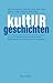 kultURgeschichten: Ur- und Frühgeschichte aus historischer, methodischer und theoretischer Perspektive (German Edition)