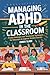 Managing ADHD in the Classroom by ZAREK SLADE