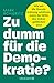 Zu Dumm für die Demokratie? by Mark Schieritz