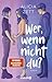 Wer, wenn nicht du (Wer, wenn nicht, #2)