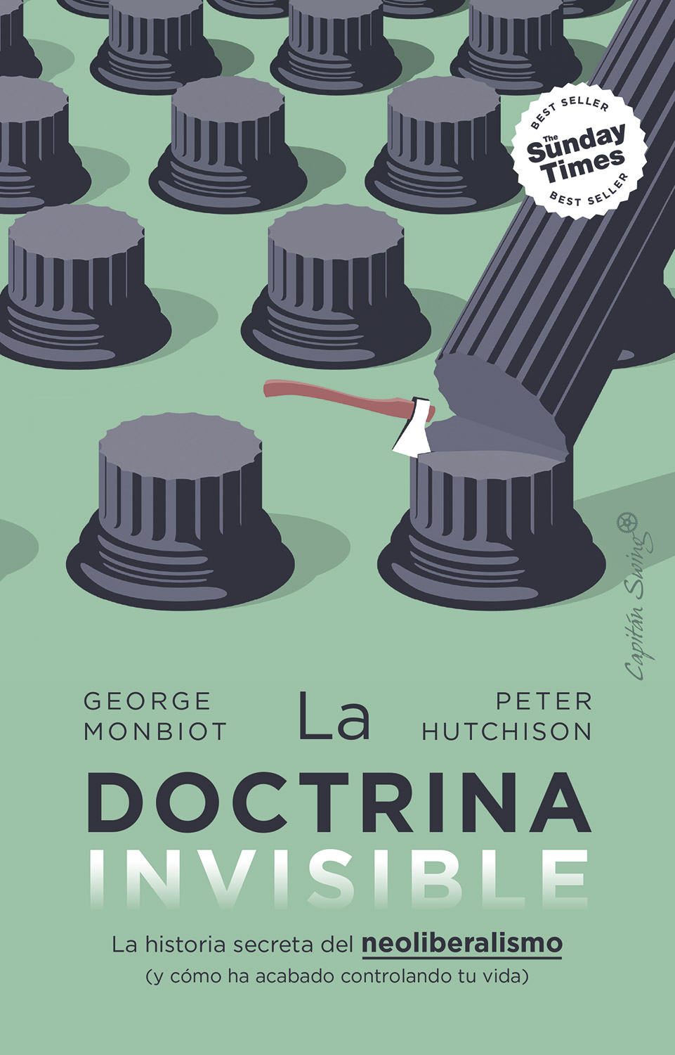 La doctrina invisible: La historia secreta del neoliberalismo (y cómo ha acabado controlando tu vida)