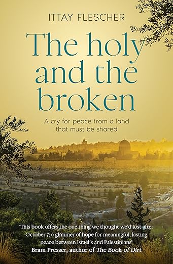 The Holy and the Broken: A cry for Israeli-Palestinian peace from a land that must be shared, shortlisted for the 2026 Shalom Collective Australian Jewish Writer Awards