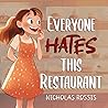 Everyone Hates This Restaurant: An illustrated children's book