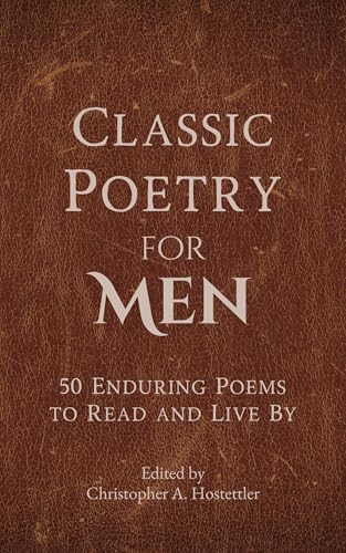 Classic Poetry for Men: 50 Enduring Poems to Read and Live By (Kindle Edition)