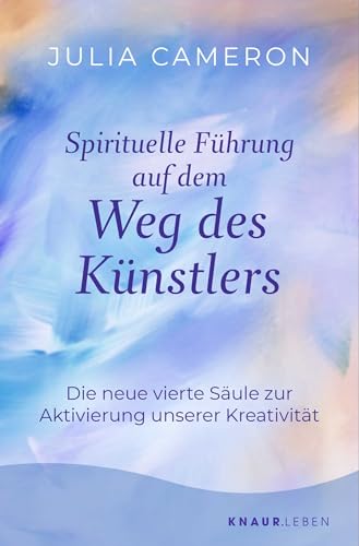 Spirituelle Führung auf dem Weg des Künstlers: Die neue vierte Säule zur Aktivierung unserer Kreativität
