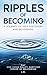 Ripples of Becoming: A Jour...