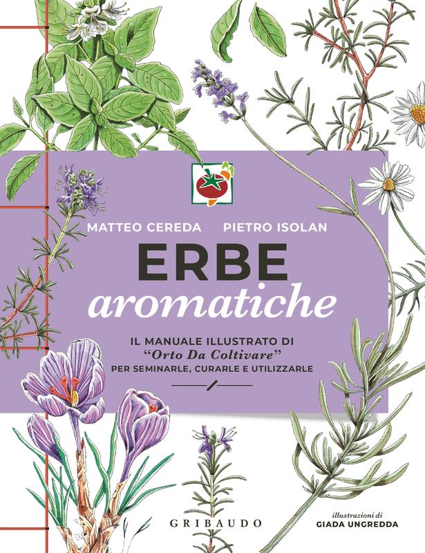 Erbe aromatiche: Il manuale illustrato di “Orto da coltivare” per seminarle, curarle e utilizzarle (Italian Edition)