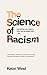 The Science of Racism: Everything you need to know but probably don't - yet