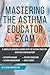 Mastering the Asthma Educator Examination (AE-C) by Respiratory Pro Guides