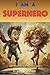 I Am A Superhero (I Am Perf...