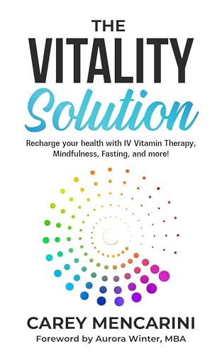 The Vitality Solution: Recharge Your Health with IV Vitamin Therapy, Mindfulness, Fasting, and More (Kindle Edition)