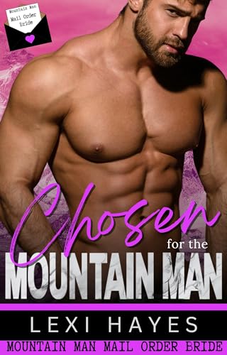 Chosen for the Mountain Man: Mountain Man Mail Order Bride Series (Kindle Edition)