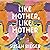 Like Mother, Like Mother by Susan Rieger