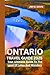ONTARIO TRAVEL GUIDE 2025 by Jim M. Davis
