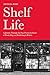 Shelf Life: A Journey Through the Past, Present & Future of Bookselling and Publishing in Britain