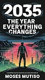 2035: The Year Everything Changes: A Gripping Tale of Survival in a World Run by AI