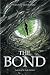 The Bond by Candice Lochmanetz The Bond by Candice Lochmanetz