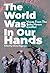 The World Was in Our Hands:...