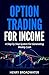 Option Trading for Income: A Step by Step System for Generating Weekly Cash