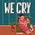 We Cry