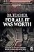 For All It Was Worth: A Memoir of Hitler's Germany - Before, During and After WWII