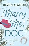 Marry Me, Doc by Devon Atwood