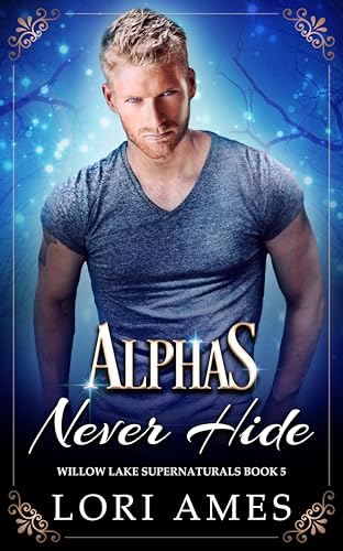 Alphas Never Hide (Willow Lake Supernaturals #5)
