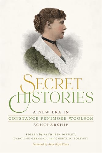 Secret Histories: A New Era in Constance Fenimore Woolson Scholarship (Hardcover)