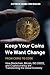 Keep Your Coins, We Want Change: From Coins to Code: How Blockchain, Bitcoin, ISO 20022, and Cryptocurrency are Transforming the Global Economy