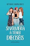 Si volviera a tener dieciséis (Viajeras del tiempo #1)