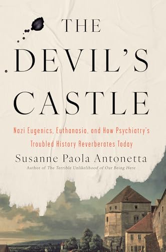 The Devil's Castle: Nazi Eugenics, Euthanasia, and How Psychiatry's Troubled History Reverberates Today (Hardcover)