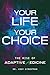 Your Life Your Choice by Dr Cody Strodtman Your Life Your Choice by Dr Cody Strodtman