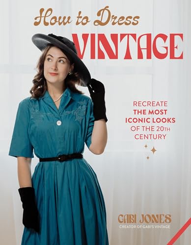 How to Dress Vintage: Re-Create the Most Iconic Looks of the 20th Century (Hardcover)