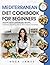 Mediterranean Diet Cookbook For Beginners by Rosa James