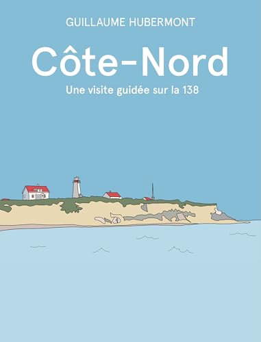 Côte-Nord: Une visite guidée de la 138 (French Edition)