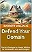 Defend Your Domain: Practical Strategies to Prevent Wildfires for Homeowners and Land Managers (Wildfire Chronicles: Understanding and Managing Nature's Fury Book 7)