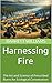 Harnessing Fire: The Art an...