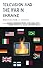 Television and the War in Ukraine by Kaarle Nordenstreng