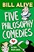Five Philosophy Comedies