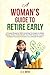 A Woman's Guide to Retire Early by C. K. Bayes