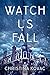 Watch Us Fall