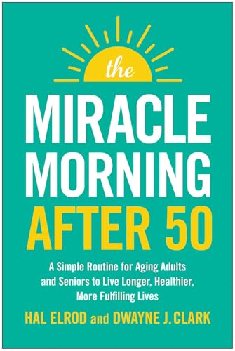 The Miracle Morning After 50: A Proven Path to Joy, Vitality, and Purpose for Aging Adults (Kindle Edition)